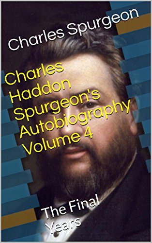 Charles Haddon Spurgeon's Autobiography Volume 4: The Final Years - Deals Kiosk